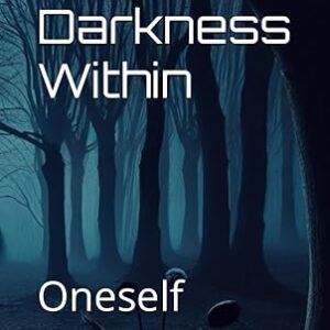 The Darkness Within: Oneself