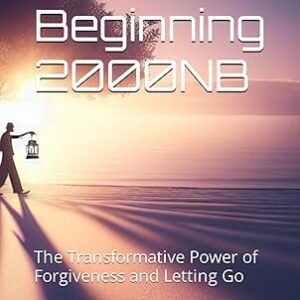 The New Beginning 2000NB: The Transformative Power of Forgiveness and Letting Go